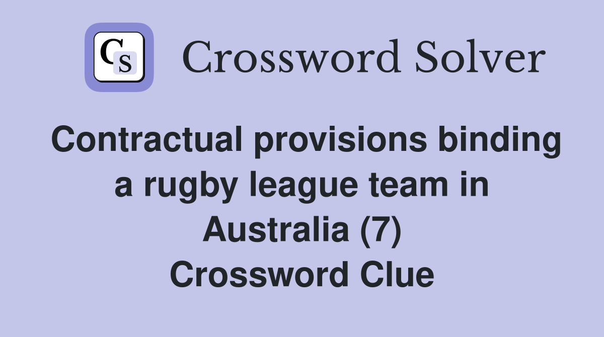 Contractual provisions binding a rugby league team in Australia (7) Crossword Clue