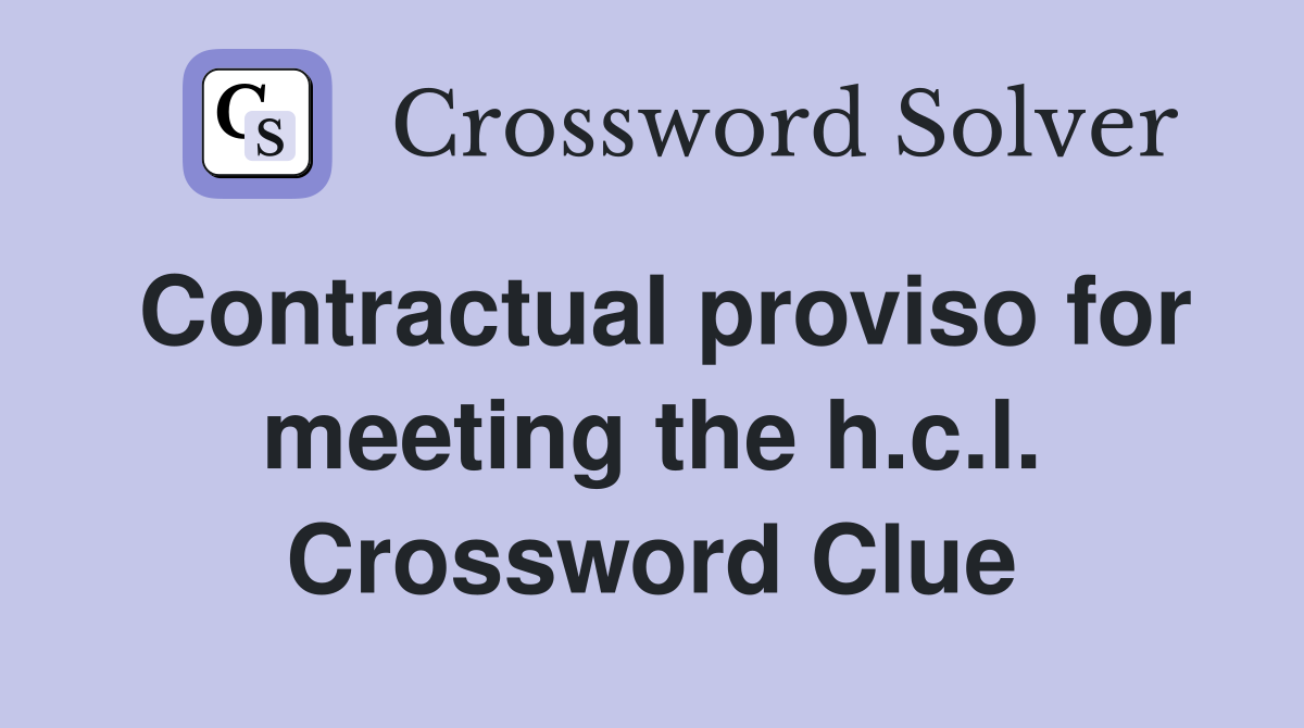 Contractual proviso for meeting the h.c.l. Crossword Clue