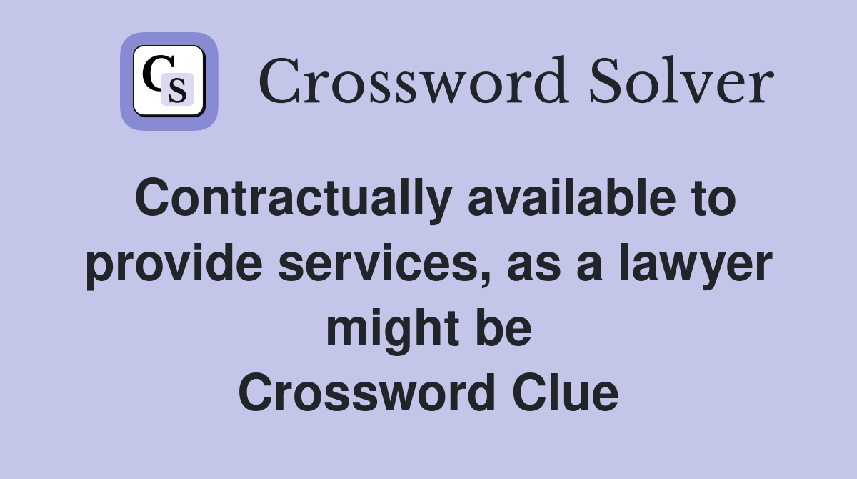 Contractually available to provide services, as a lawyer might be Crossword Clue