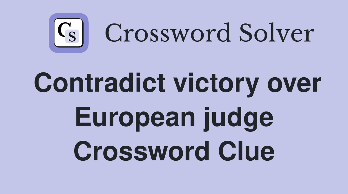 Contradict victory over European judge Crossword Clue