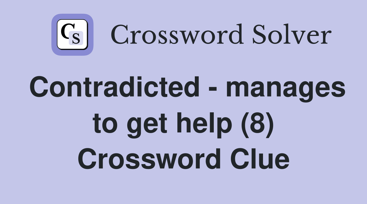 Contradicted - manages to get help (8) Crossword Clue