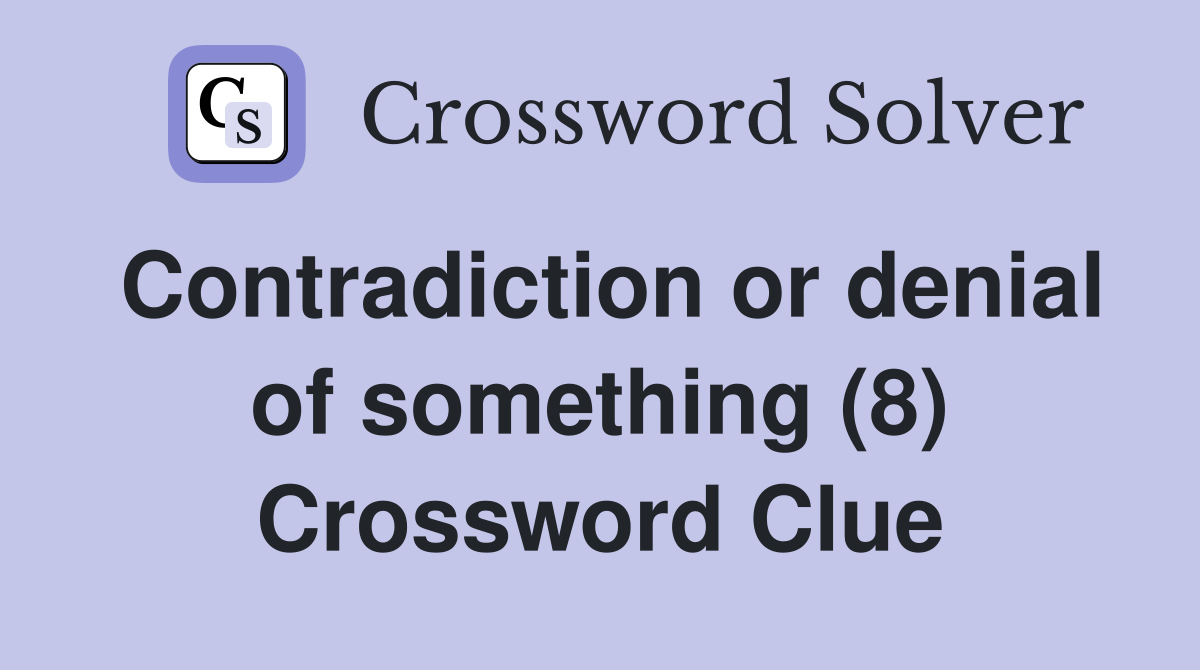 Contradiction or denial of something (8) Crossword Clue