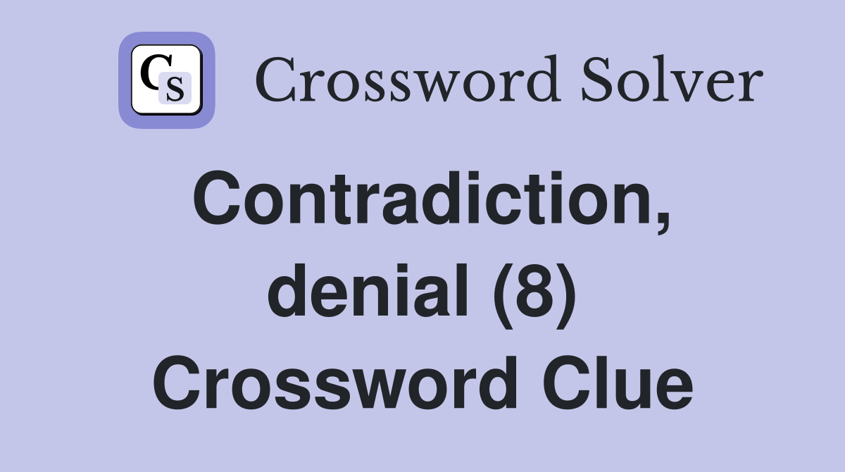 Contradiction, denial (8) Crossword Clue