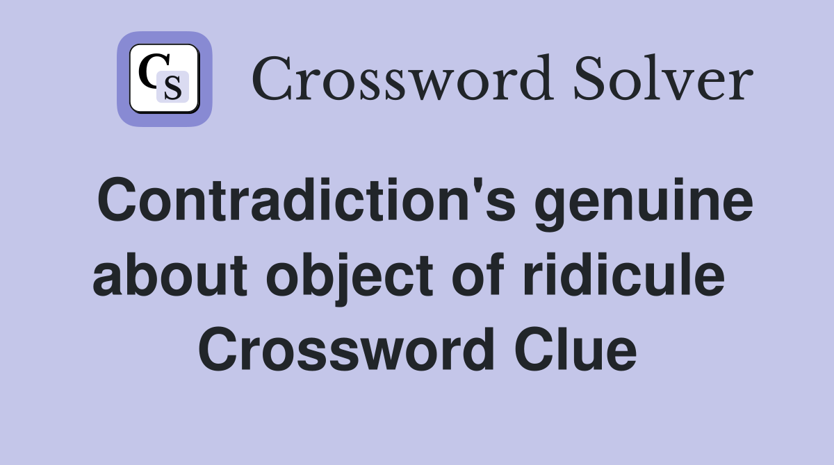 Contradiction's genuine about object of ridicule  Crossword Clue