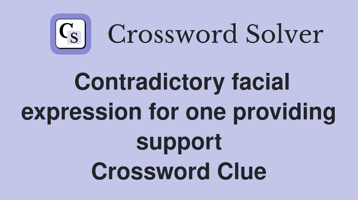 Contradictory facial expression for one providing support Crossword Clue