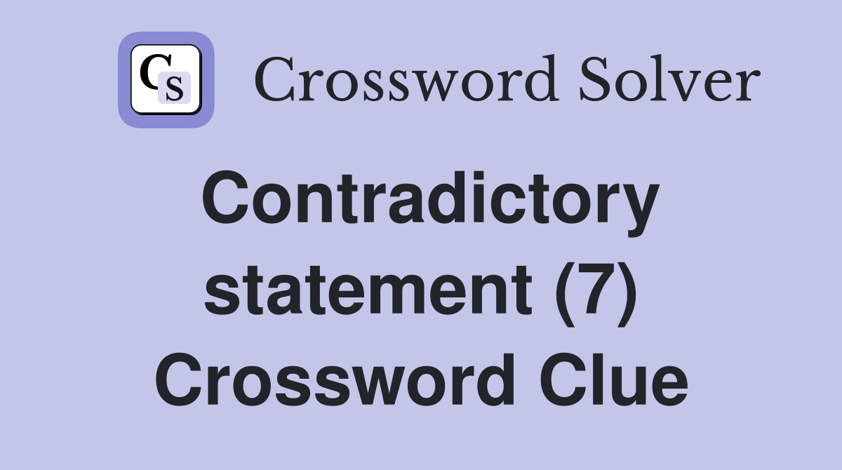 Contradictory statement (7) Crossword Clue