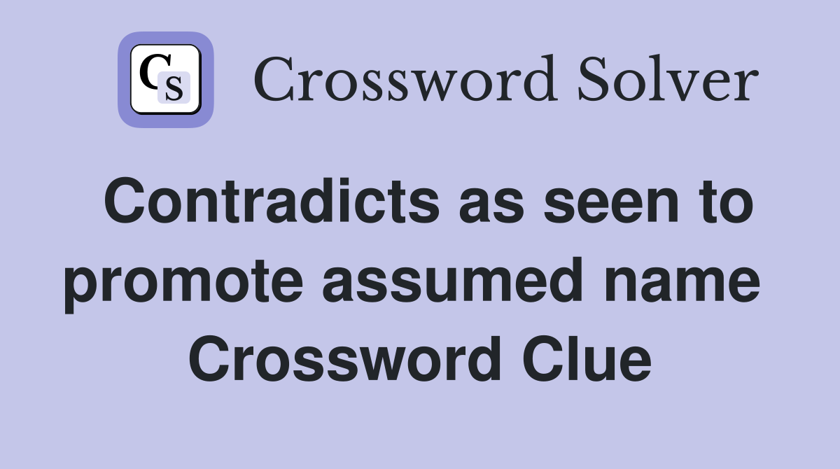 Contradicts as seen to promote assumed name  Crossword Clue