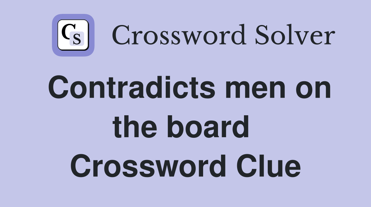 Contradicts men on the board  Crossword Clue