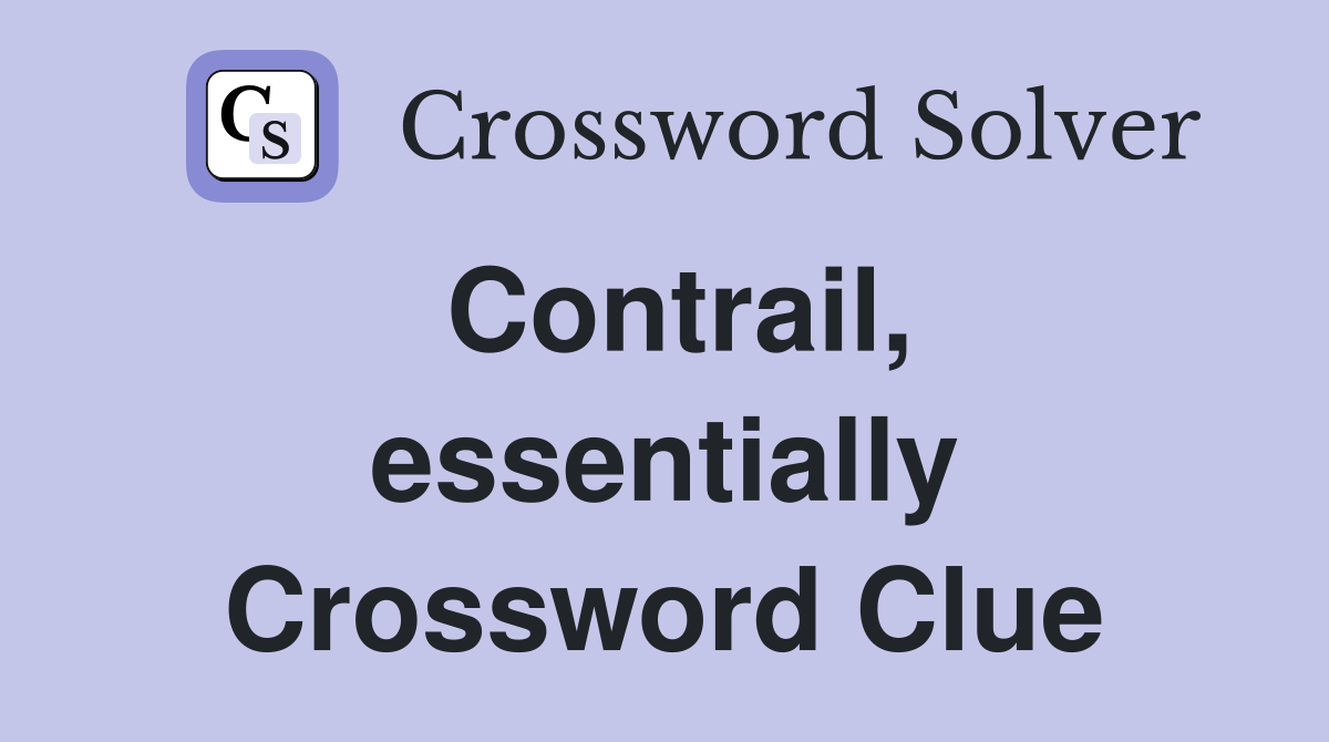 Contrail, essentially Crossword Clue