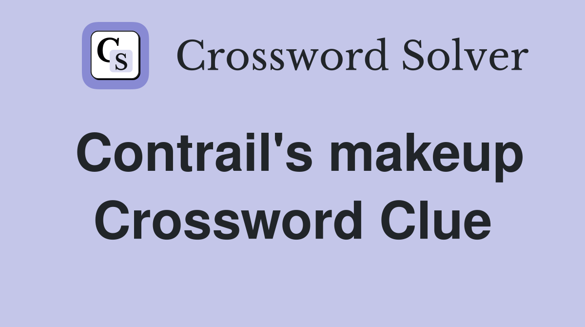 Contrail's makeup Crossword Clue