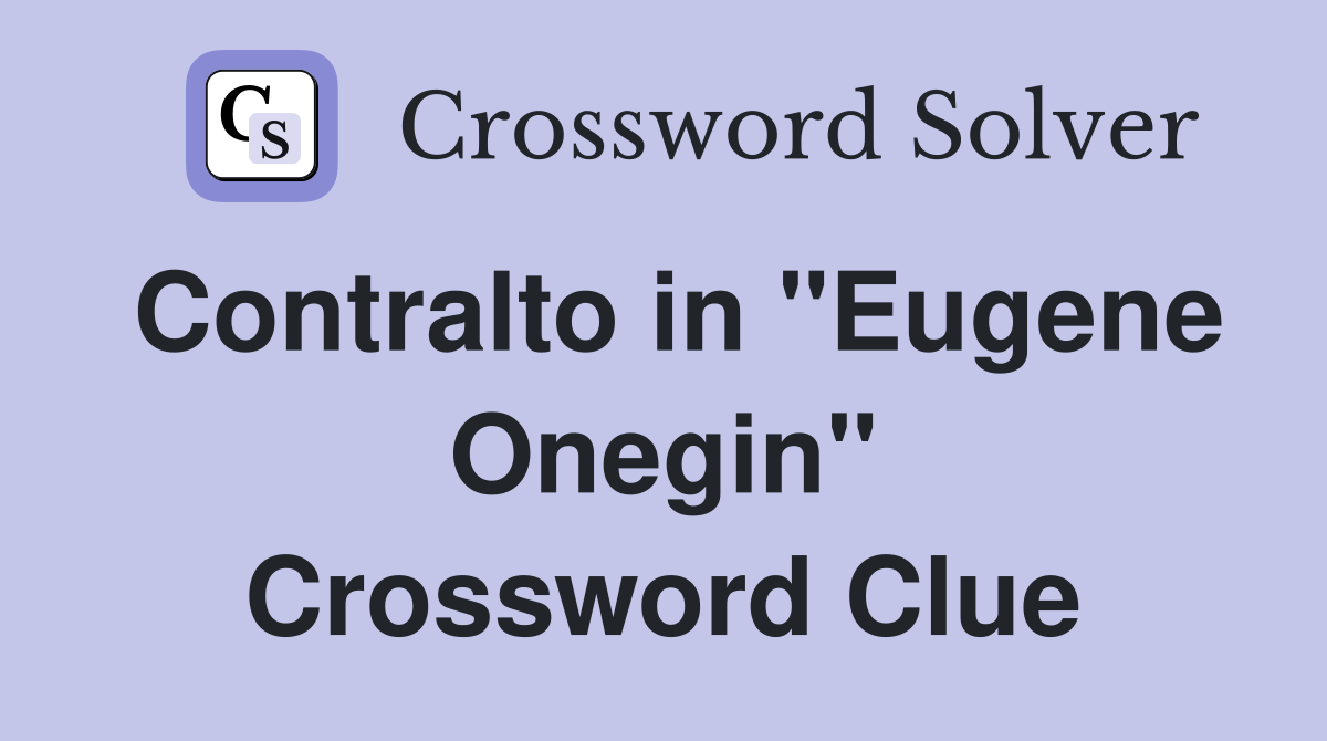 Contralto in "Eugene Onegin" Crossword Clue