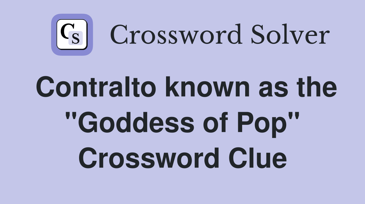 Contralto known as the "Goddess of Pop" Crossword Clue