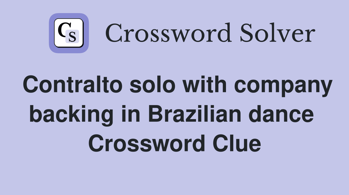 Contralto solo with company backing in Brazilian dance  Crossword Clue