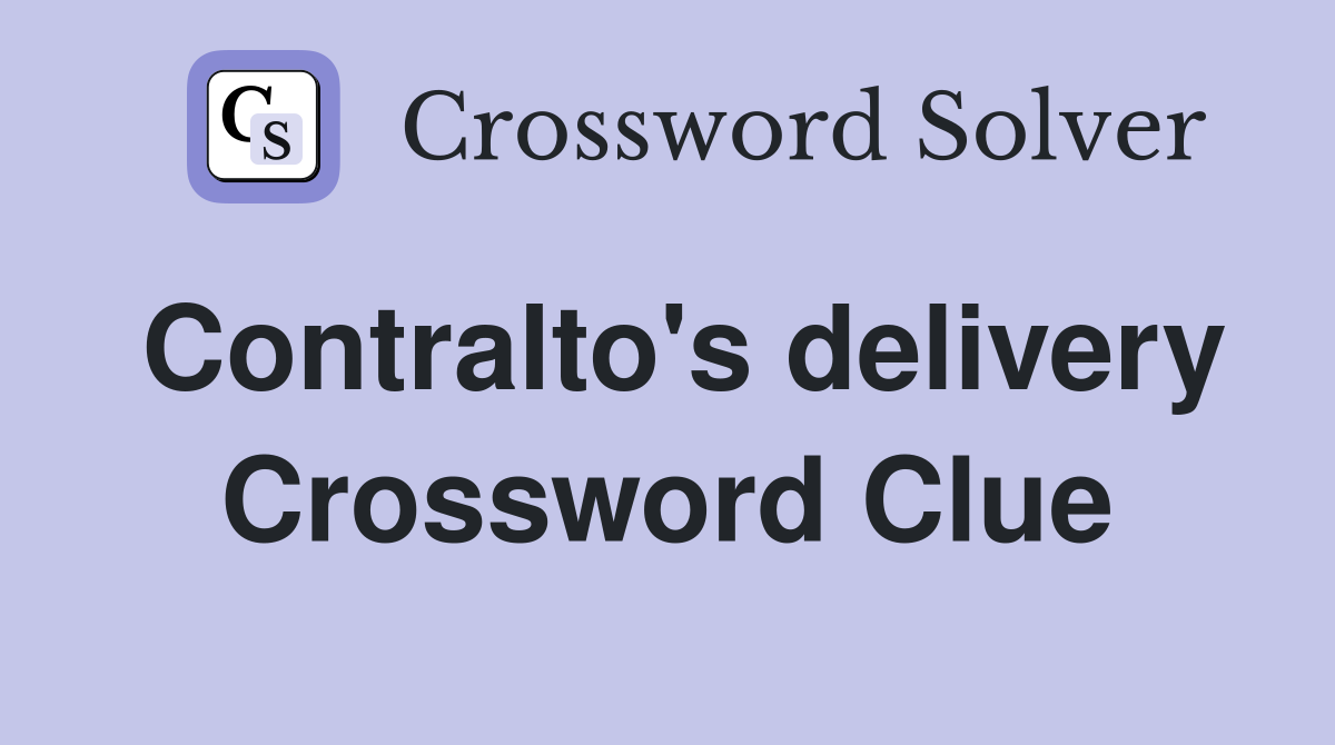 Contralto's delivery Crossword Clue