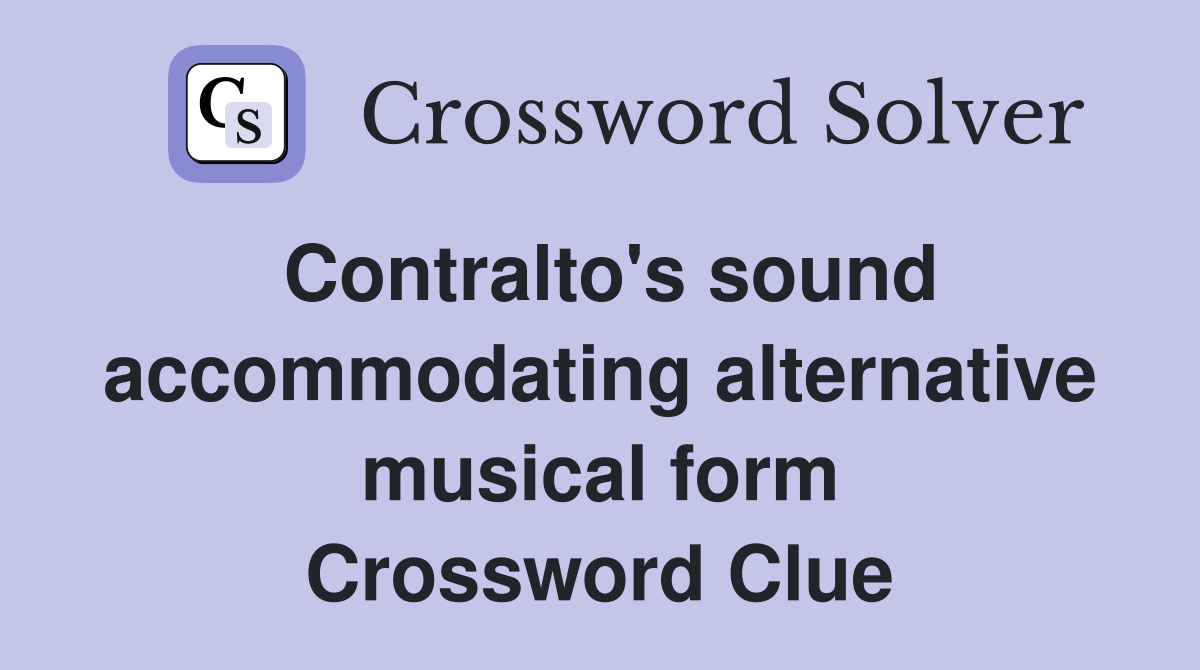Contralto's sound accommodating alternative musical form Crossword Clue