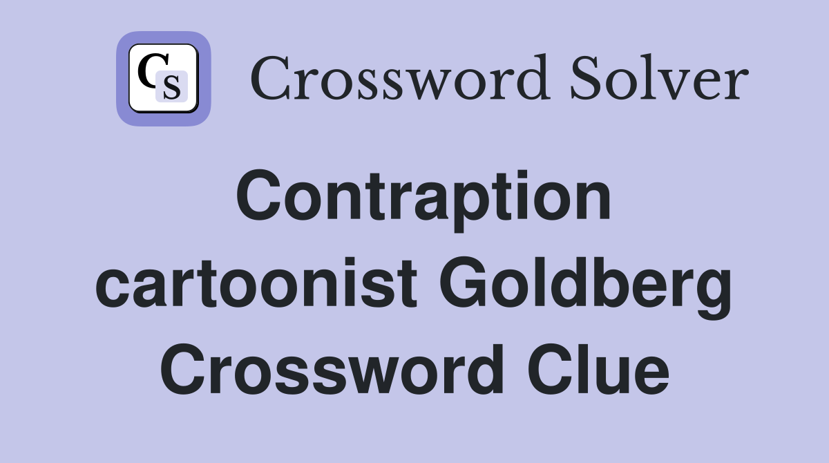 Contraption cartoonist Goldberg Crossword Clue