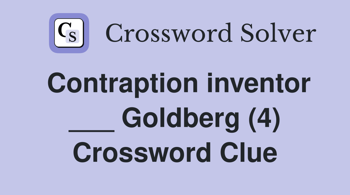 Contraption inventor ___ Goldberg (4) Crossword Clue
