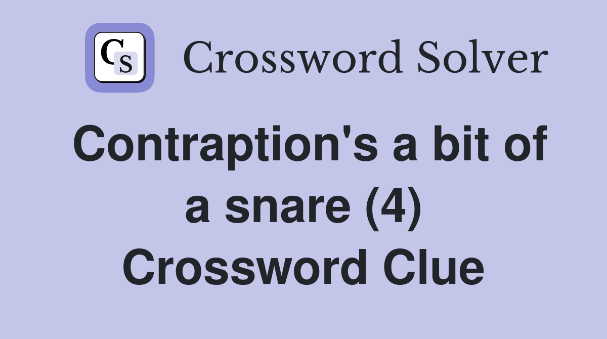 Contraption's a bit of a snare (4) Crossword Clue