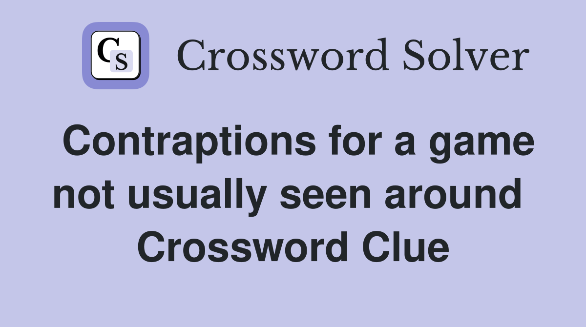 Contraptions for a game not usually seen around  Crossword Clue