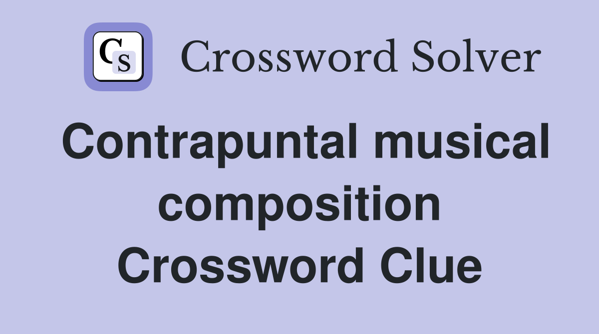 Contrapuntal musical composition Crossword Clue
