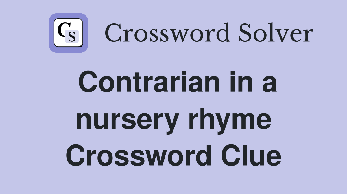 Contrarian in a nursery rhyme Crossword Clue
