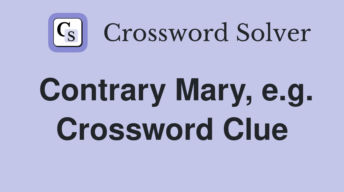 Contrary Mary, e.g. Crossword Clue