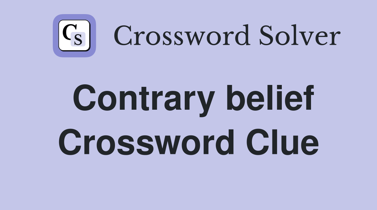 Contrary belief Crossword Clue