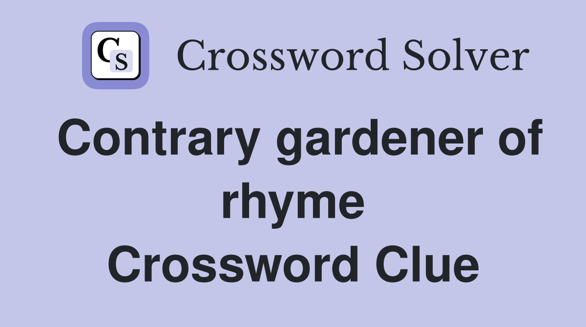 Contrary gardener of rhyme Crossword Clue