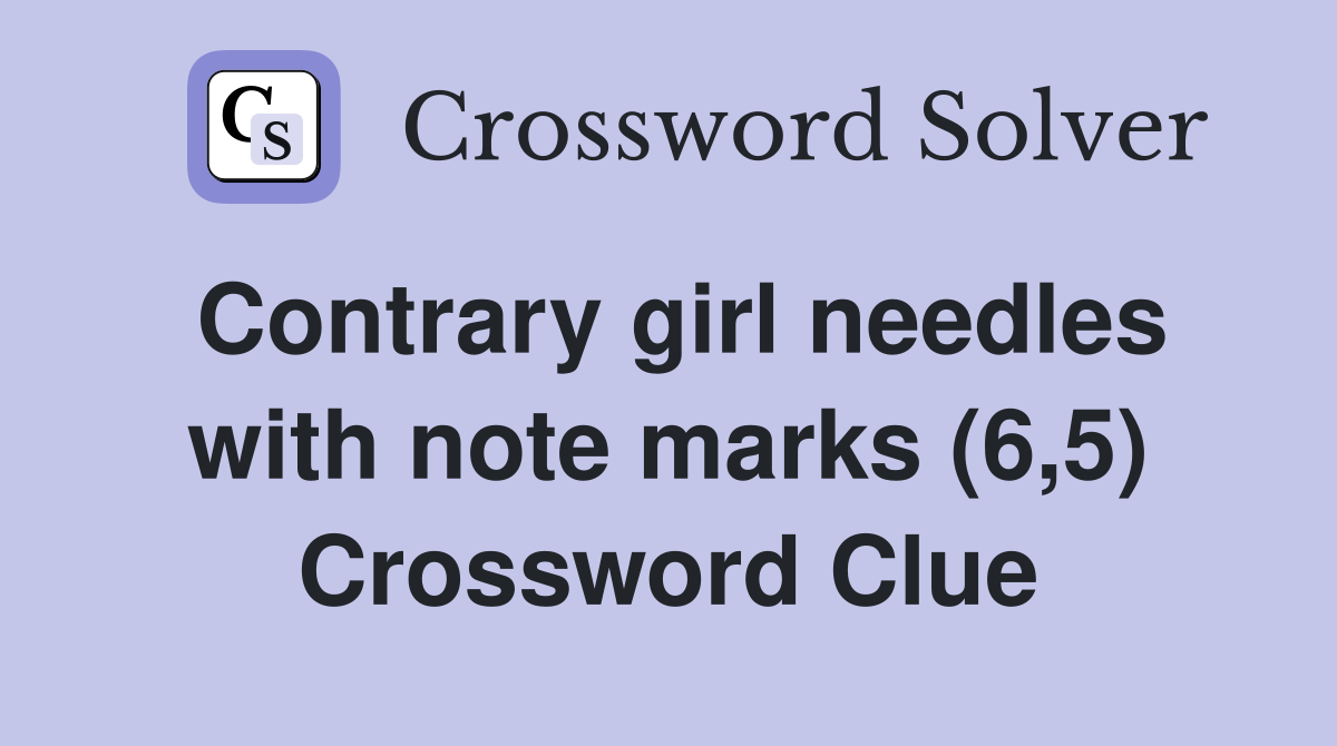 Contrary girl needles with note marks (6,5) Crossword Clue
