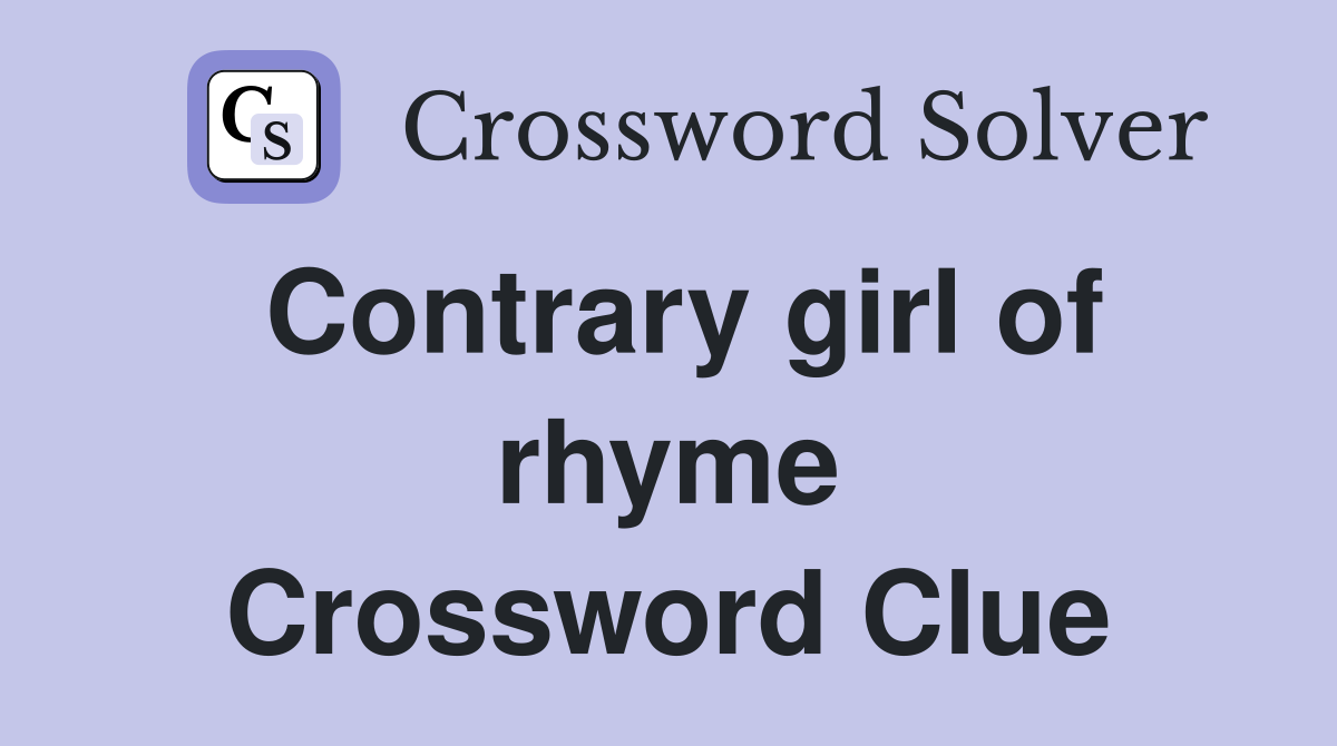 Contrary girl of rhyme Crossword Clue