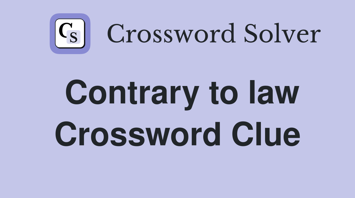 Contrary to law Crossword Clue