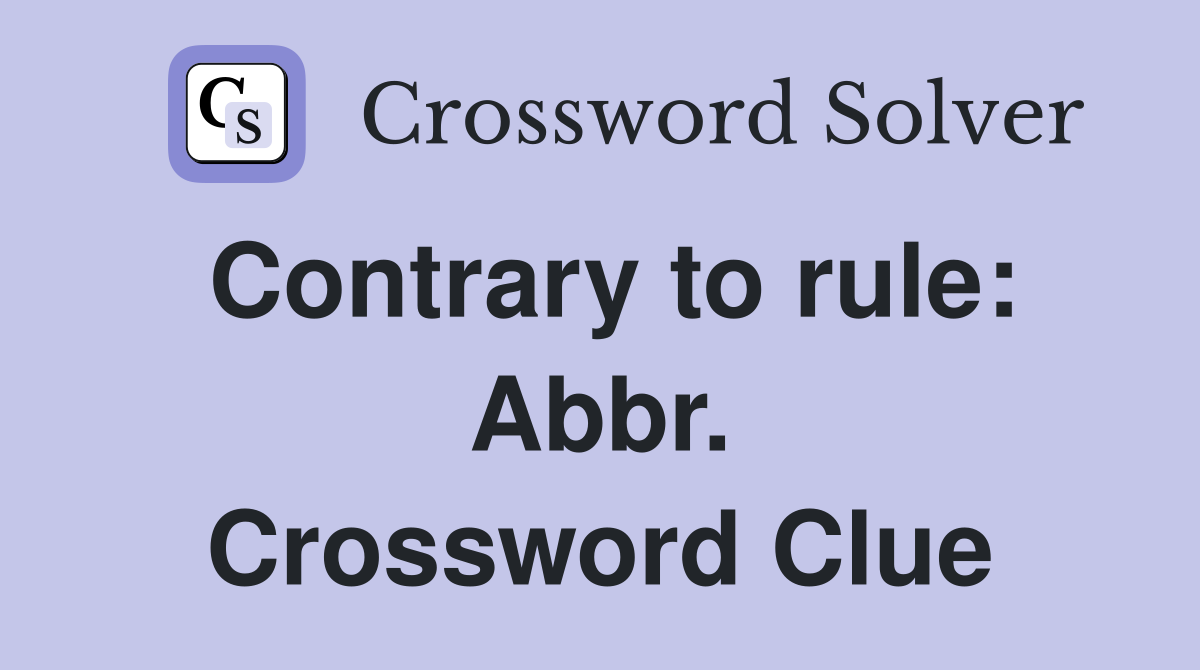 Contrary to rule: Abbr. Crossword Clue