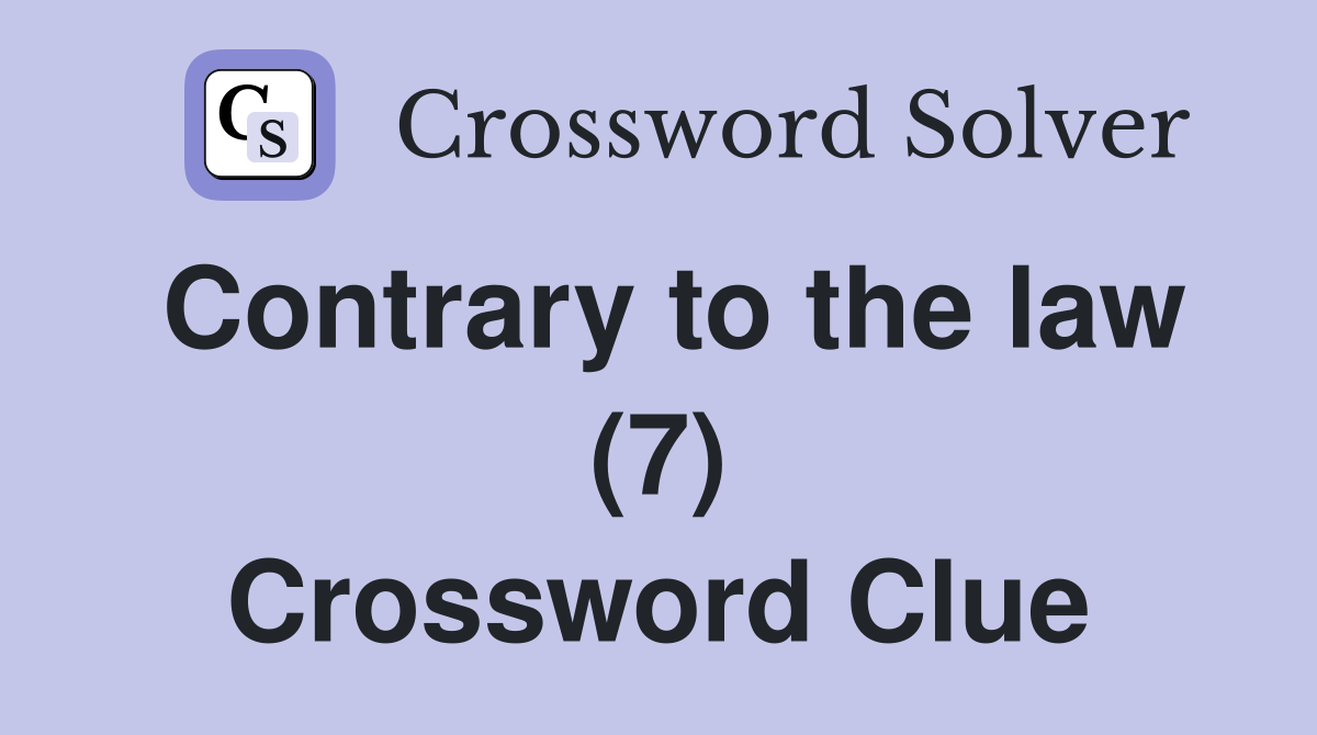 Contrary to the law (7) Crossword Clue