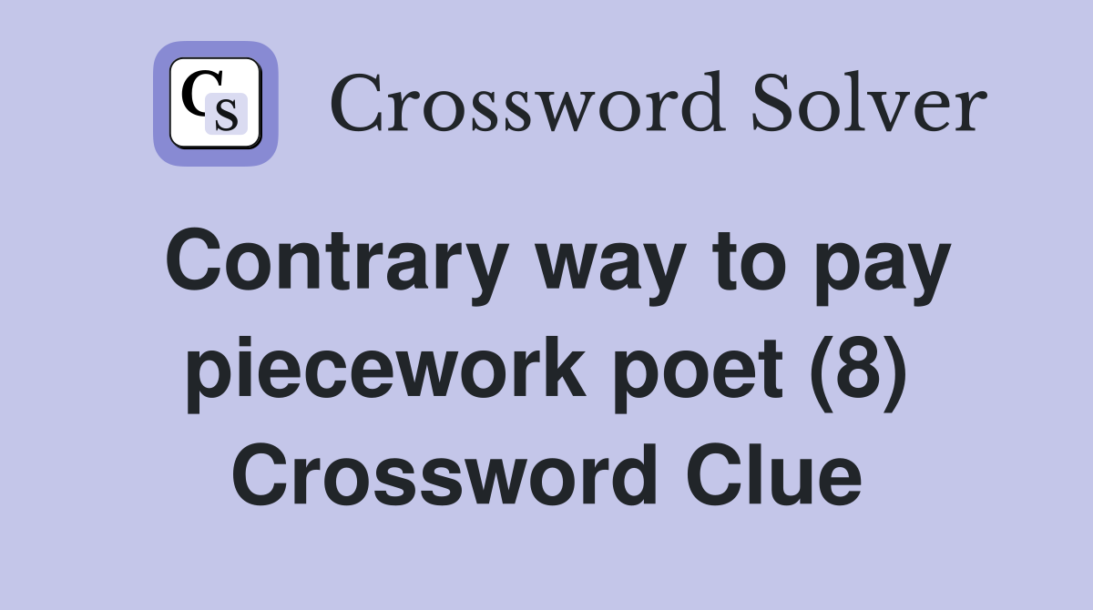 Contrary way to pay piecework poet (8) Crossword Clue