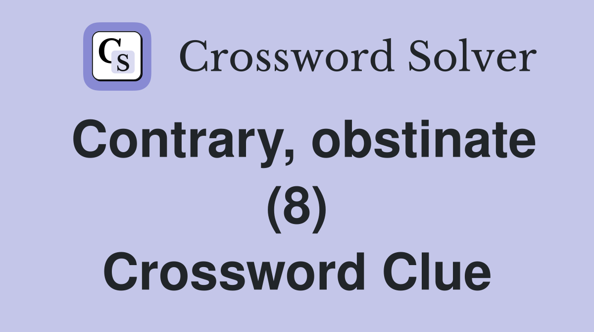 Contrary, obstinate (8) Crossword Clue