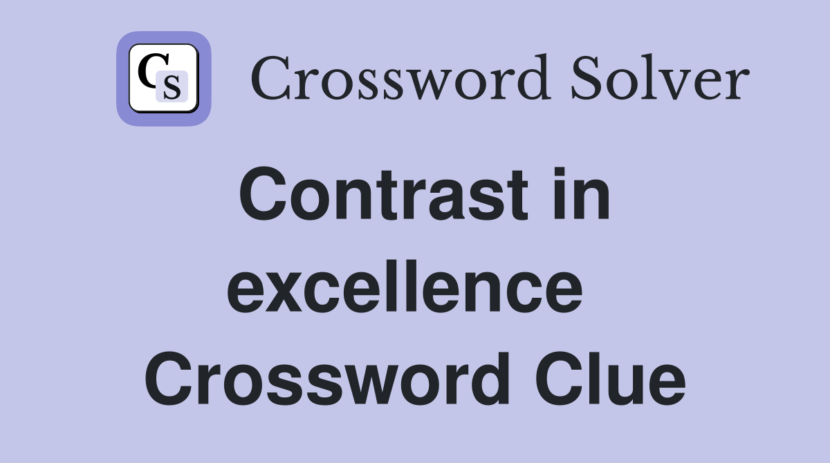 Contrast in excellence  Crossword Clue