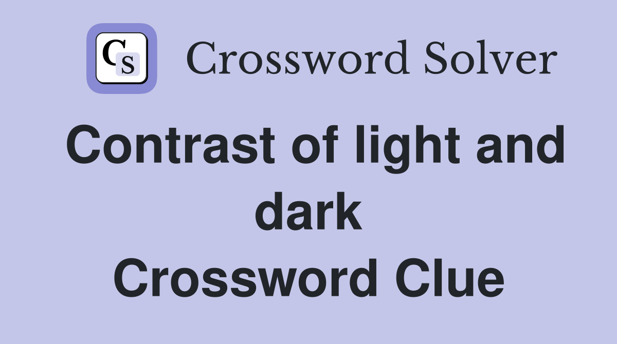 Contrast of light and dark Crossword Clue