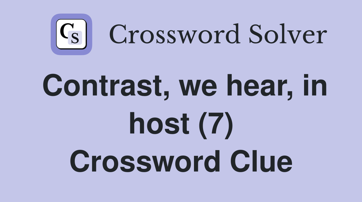 Contrast, we hear, in host (7) Crossword Clue
