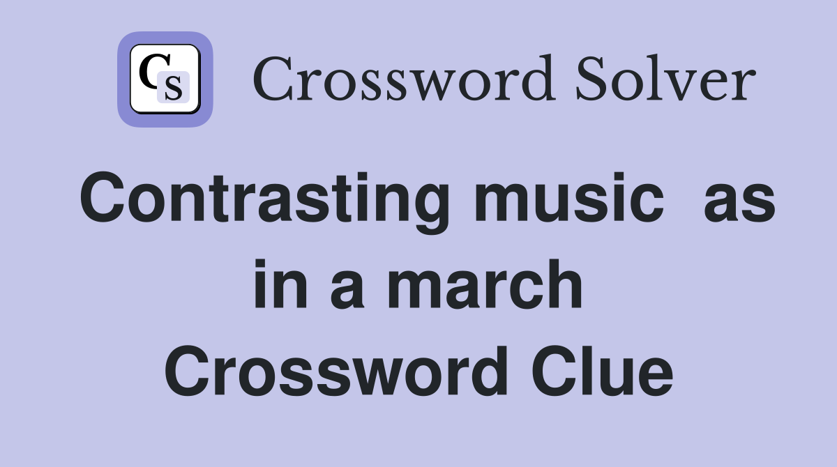 Contrasting music  as in a march Crossword Clue