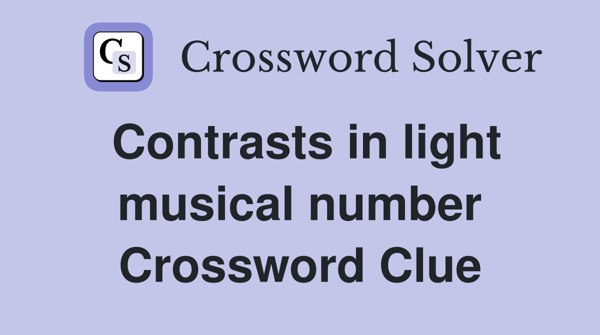 Contrasts in light musical number Crossword Clue