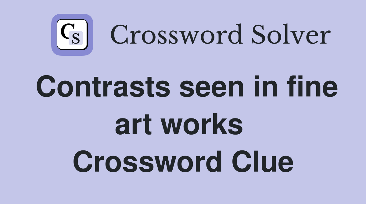 Contrasts seen in fine art works  Crossword Clue
