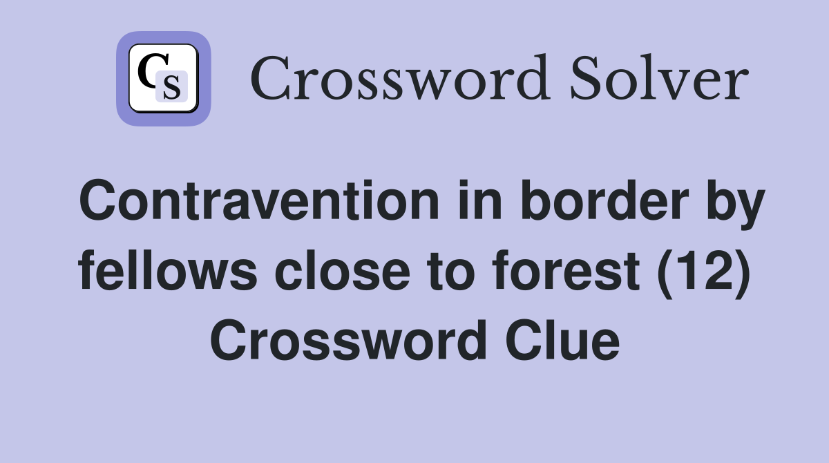 Contravention in border by fellows close to forest (12) Crossword Clue