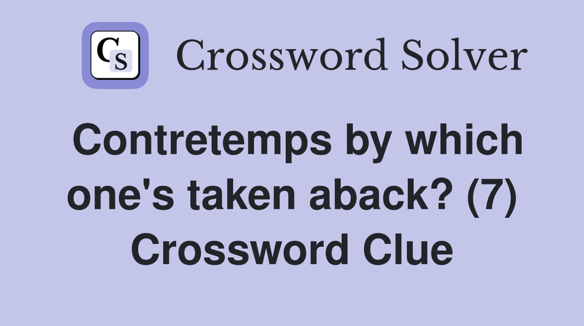 Contretemps by which one's taken aback? (7) Crossword Clue