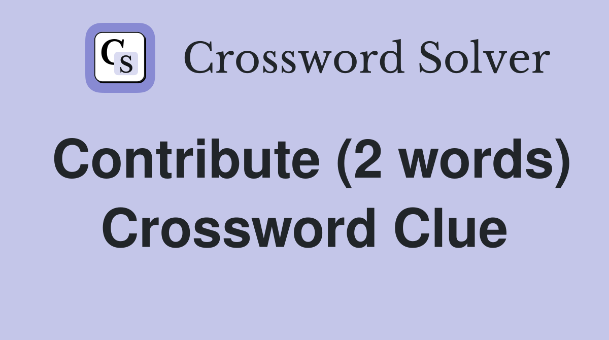Contribute (2 words) Crossword Clue