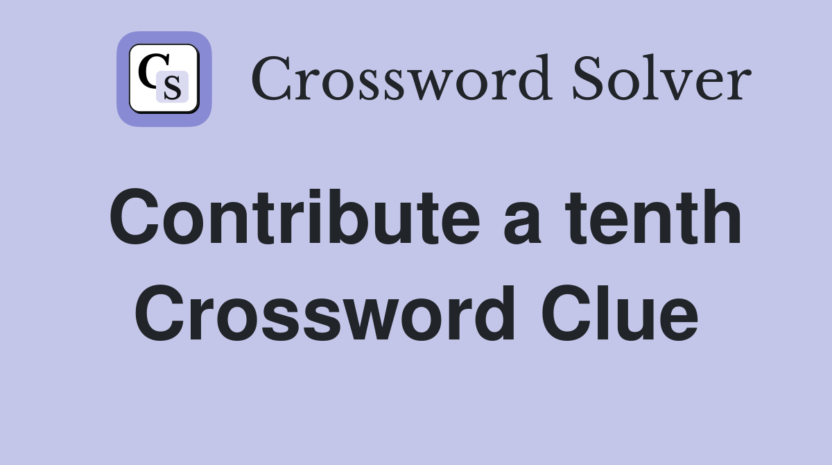 Contribute a tenth Crossword Clue