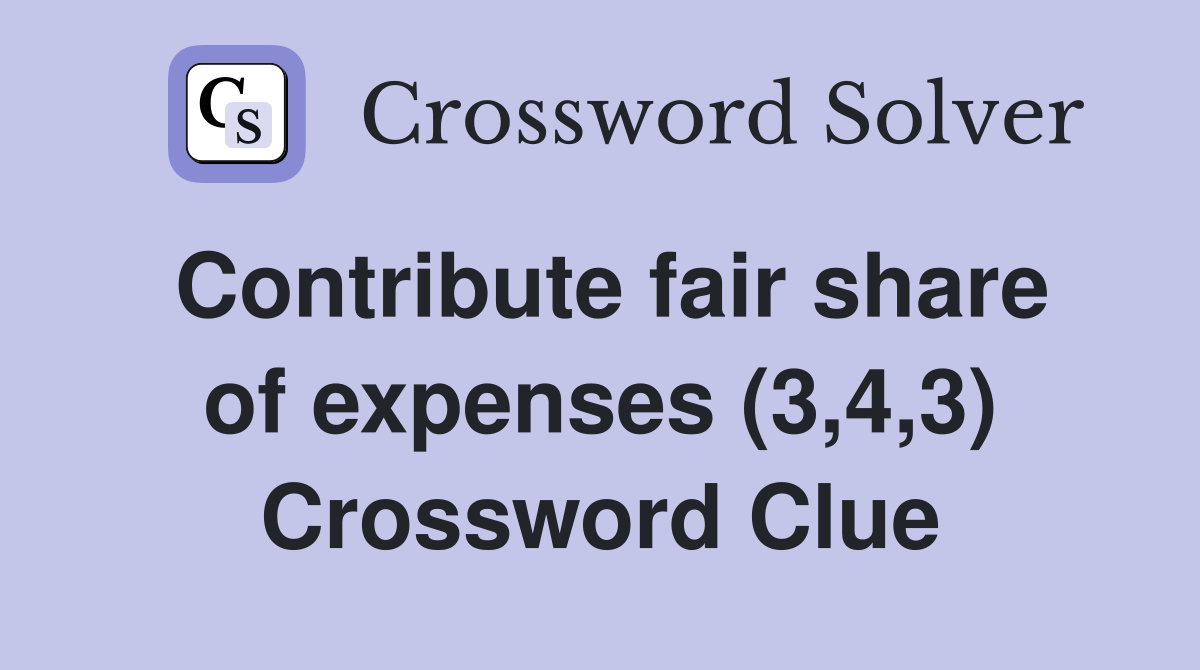 Contribute fair share of expenses (3,4,3) Crossword Clue