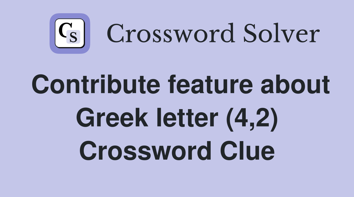 Contribute feature about Greek letter (4,2) Crossword Clue