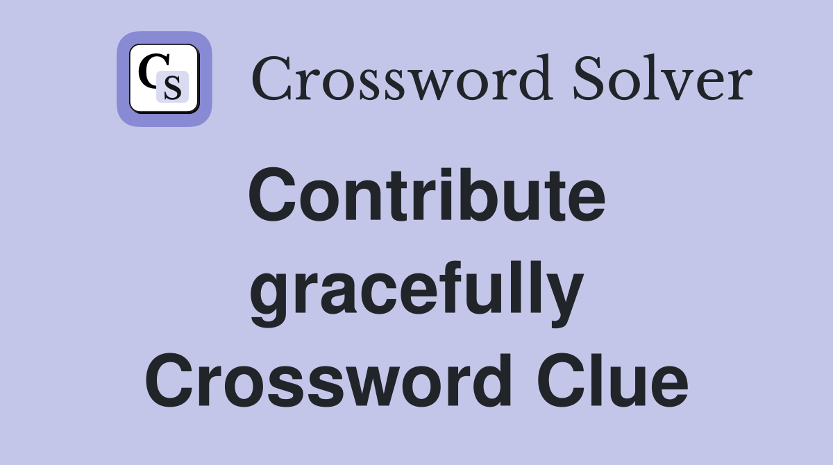 Contribute gracefully
 Crossword Clue
