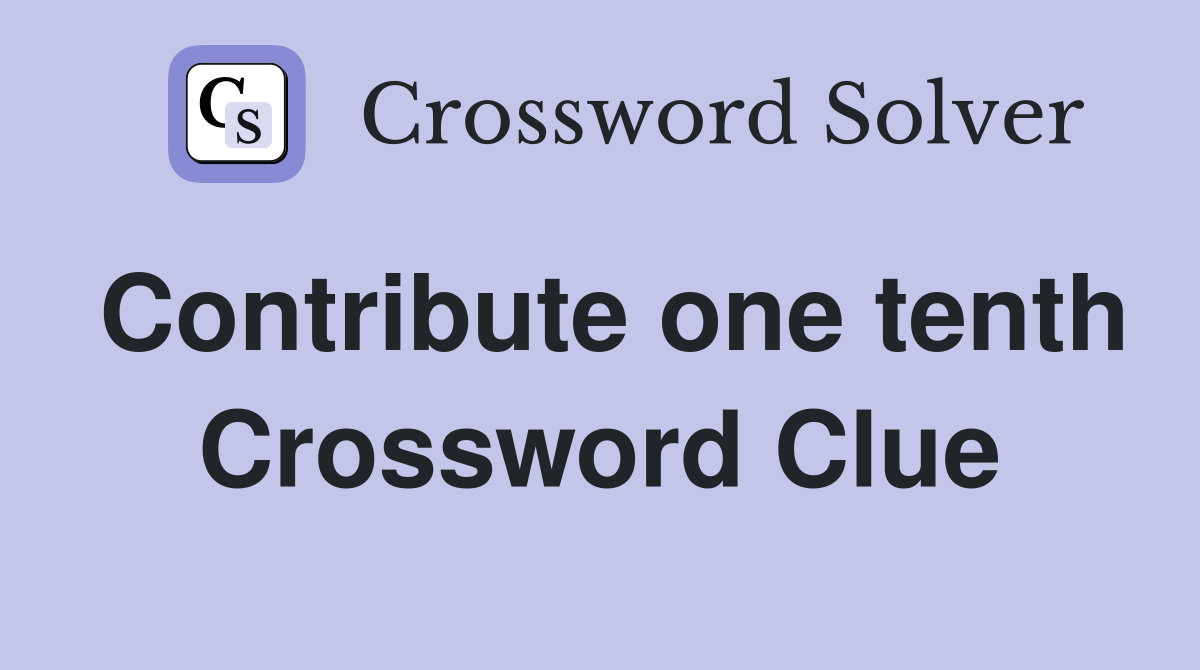 Contribute one tenth Crossword Clue