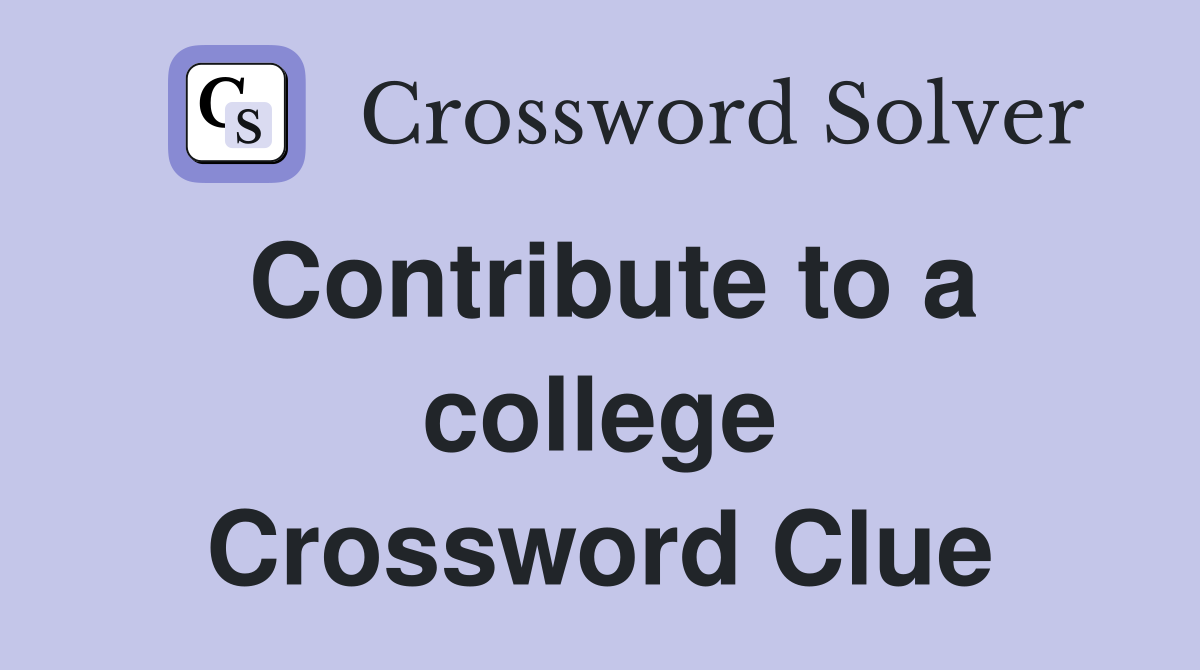 Contribute to a college Crossword Clue